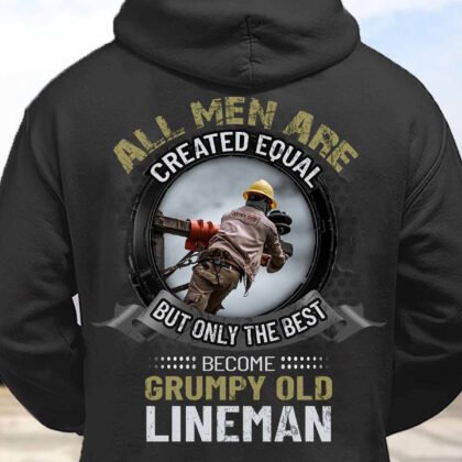 Only The Best Become Grumpy old Lineman
